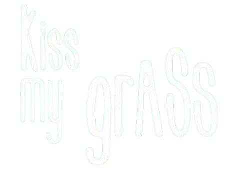 Kiss My Grass
